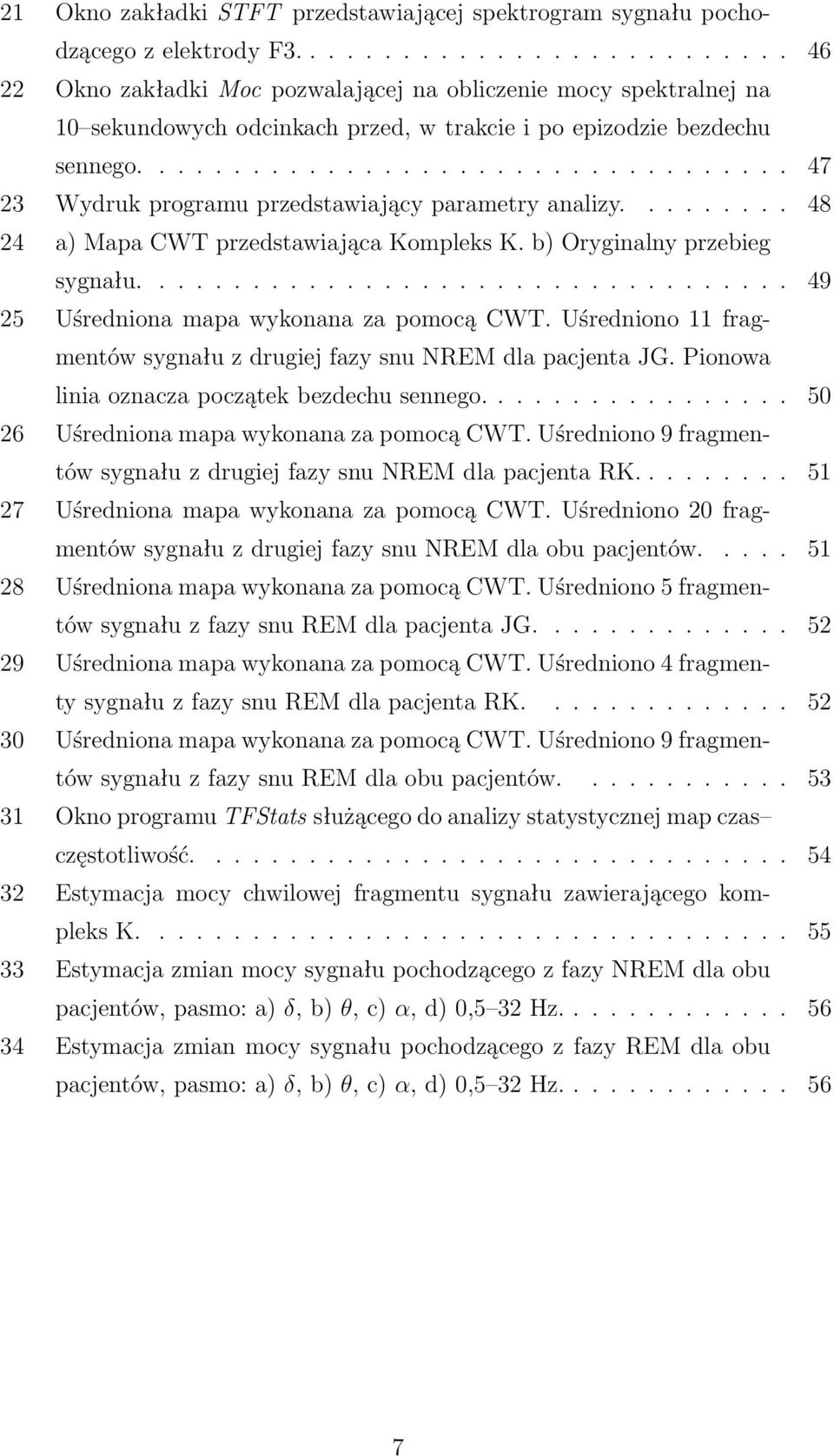 .................................. 47 23 Wydruk programu przedstawiający parametry analizy......... 48 24 a) Mapa CWT przedstawiająca Kompleks K. b) Oryginalny przebieg sygnału.