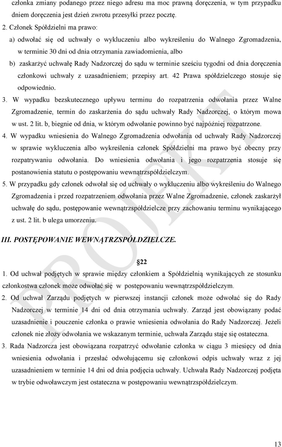 Nadzorczej do sądu w terminie sześciu tygodni od dnia doręczenia członkowi uchwały z uzasadnieniem; przepisy art. 42 Prawa spółdzielczego stosuje się odpowiednio. 3.