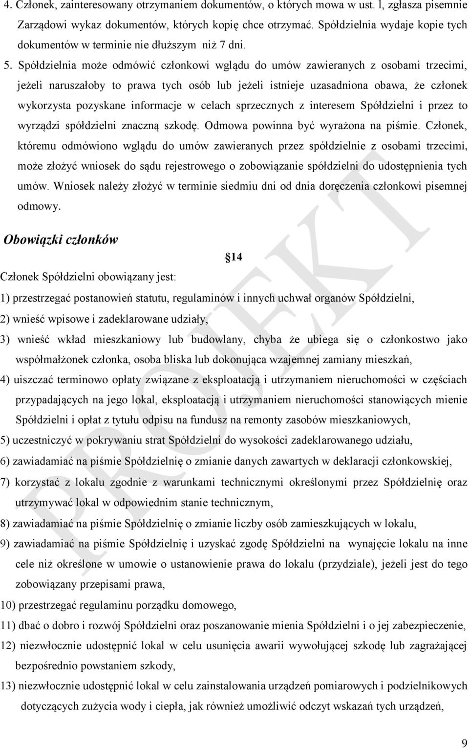 Spółdzielnia może odmówić członkowi wglądu do umów zawieranych z osobami trzecimi, jeżeli naruszałoby to prawa tych osób lub jeżeli istnieje uzasadniona obawa, że członek wykorzysta pozyskane