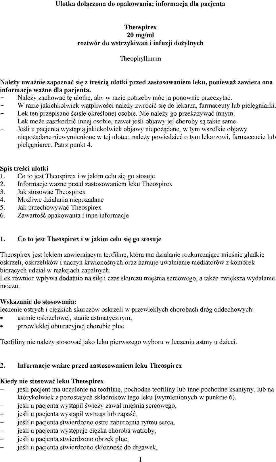 - W razie jakichkolwiek wątpliwości należy zwrócić się do lekarza, farmaceuty lub pielęgniarki. - Lek ten przepisano ściśle określonej osobie. Nie należy go przekazywać innym.