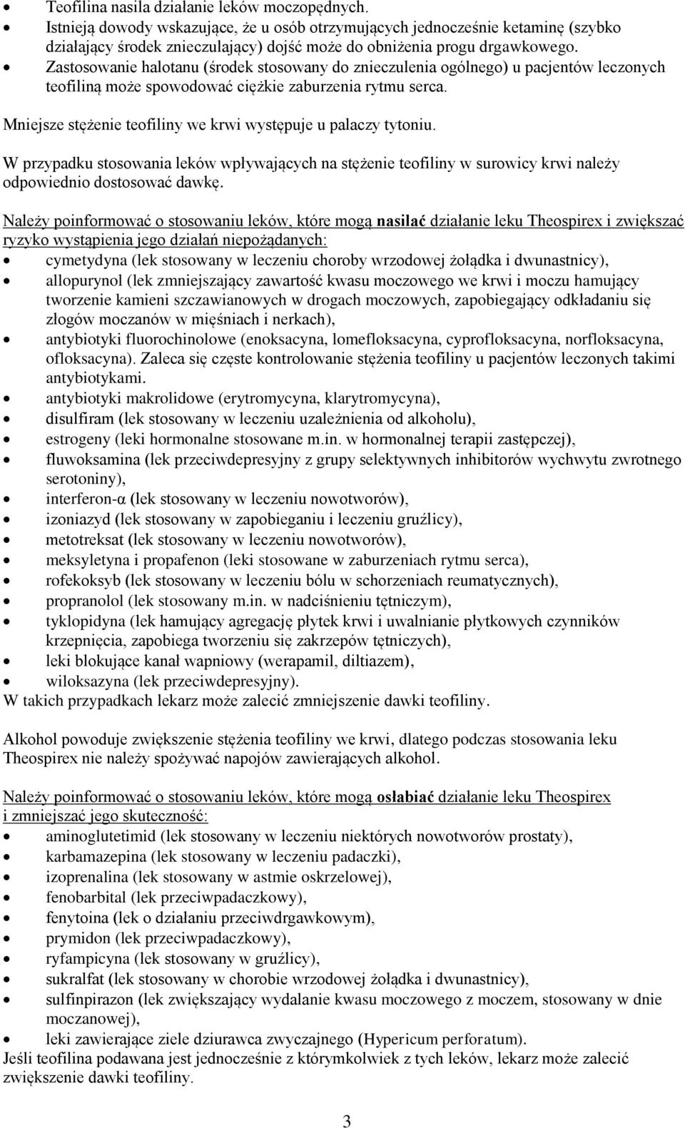 Zastosowanie halotanu (środek stosowany do znieczulenia ogólnego) u pacjentów leczonych teofiliną może spowodować ciężkie zaburzenia rytmu serca.