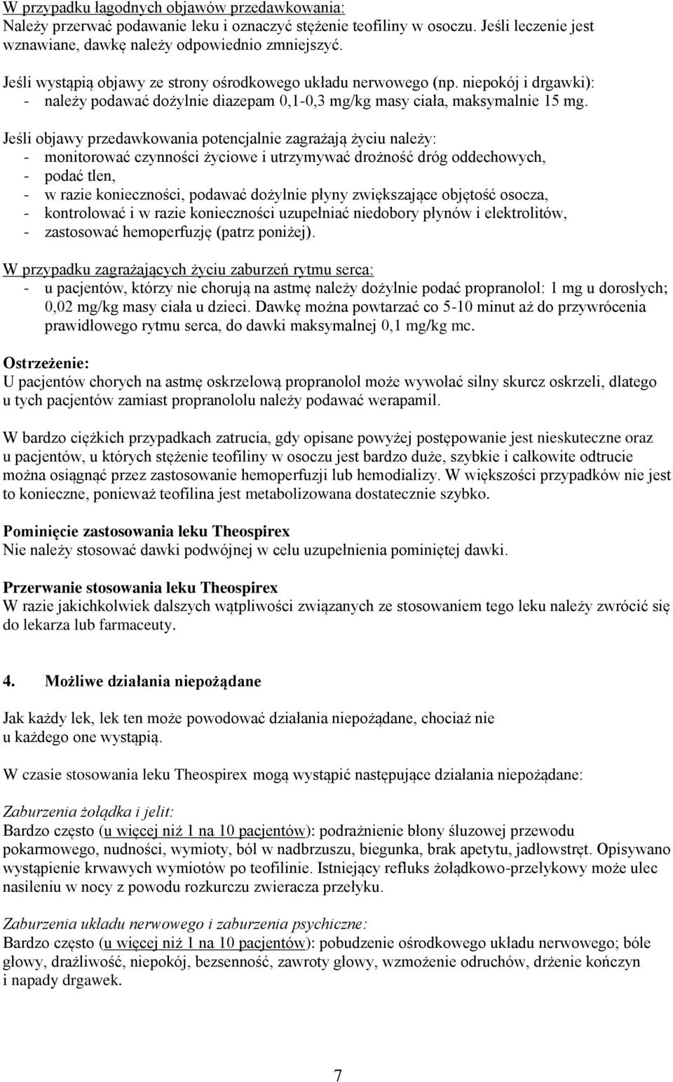 Jeśli objawy przedawkowania potencjalnie zagrażają życiu należy: - monitorować czynności życiowe i utrzymywać drożność dróg oddechowych, - podać tlen, - w razie konieczności, podawać dożylnie płyny