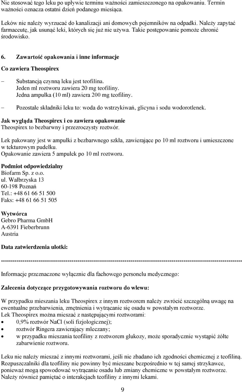 Zawartość opakowania i inne informacje Co zawiera Theospirex Substancją czynną leku jest teofilina. Jeden ml roztworu zawiera 20 mg teofiliny. Jedna ampułka (10 ml) zawiera 200 mg teofiliny.