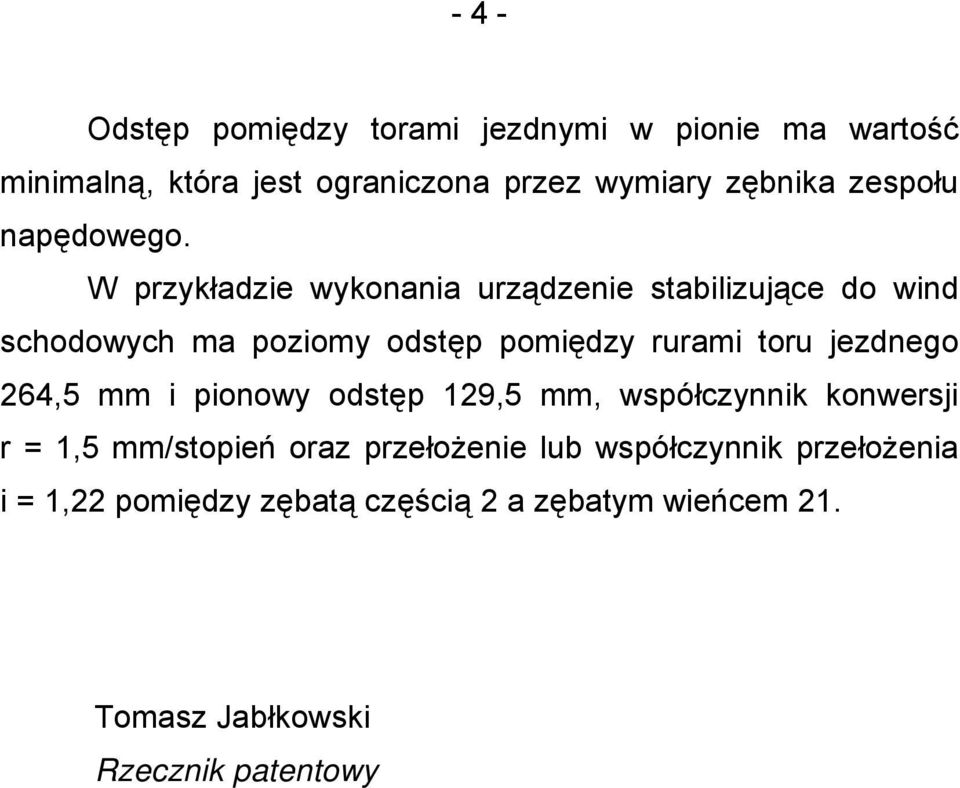 W przykładzie wykonania urządzenie stabilizujące do wind schodowych ma poziomy odstęp pomiędzy rurami toru jezdnego