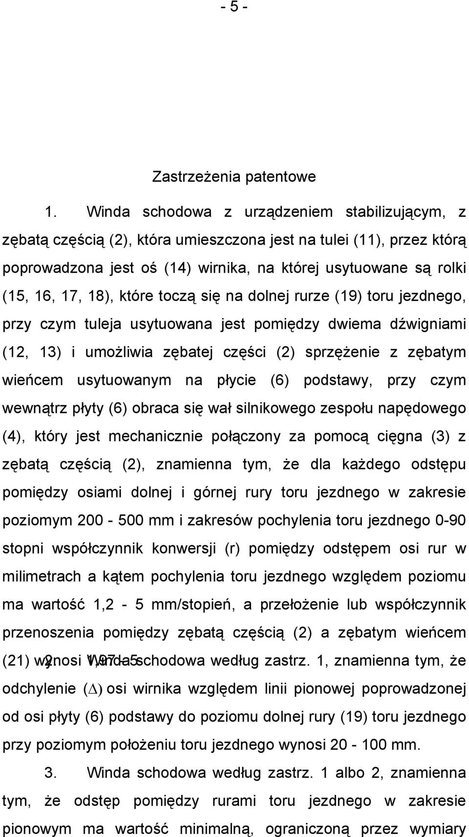 które toczą się na dolnej rurze (19) toru jezdnego, przy czym tuleja usytuowana jest pomiędzy dwiema dźwigniami (12, 13) i umożliwia zębatej części (2) sprzężenie z zębatym wieńcem usytuowanym na