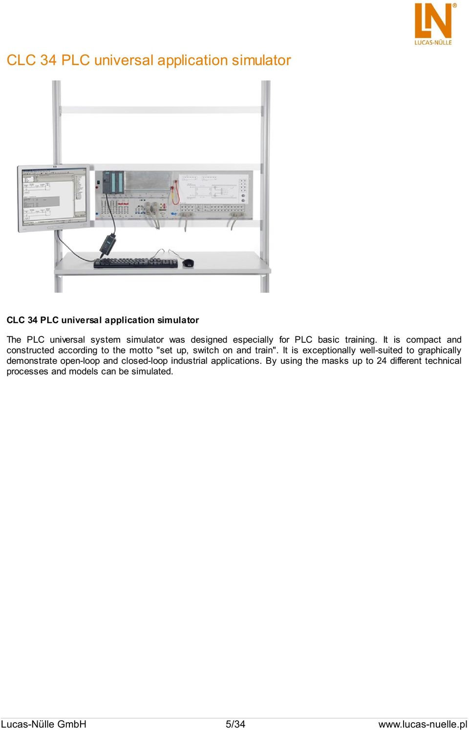 It is compact and constructed according to the motto "set up, switch on and train".