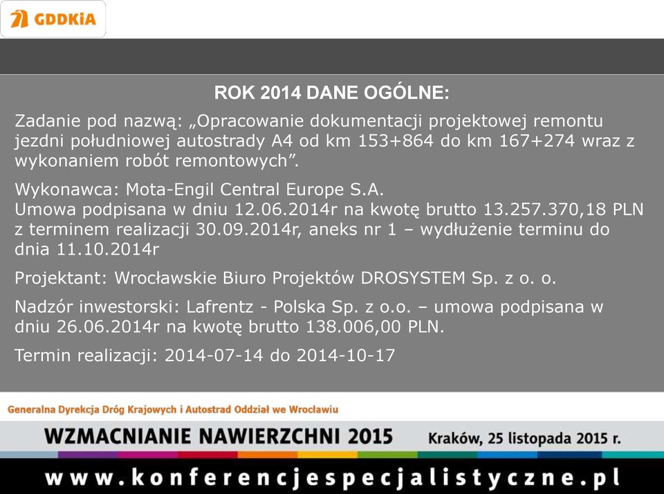370,18 PLN z terminem realizacji 30.09.2014r, aneks nr 1 wydłużenie terminu do dnia 11.10.2014r Projektant: Wrocławskie Biuro Projektów DROSYSTEM Sp.