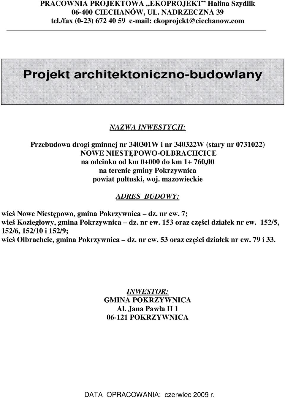 760,00 na terenie gminy Pokrzywnica powiat pułtuski, woj. mazowieckie ADRES BUDOWY: wieś Nowe Niestępowo, gmina Pokrzywnica dz. nr ew. 7; wieś Koziegłowy, gmina Pokrzywnica dz. nr ew. 153 oraz części działek nr ew.