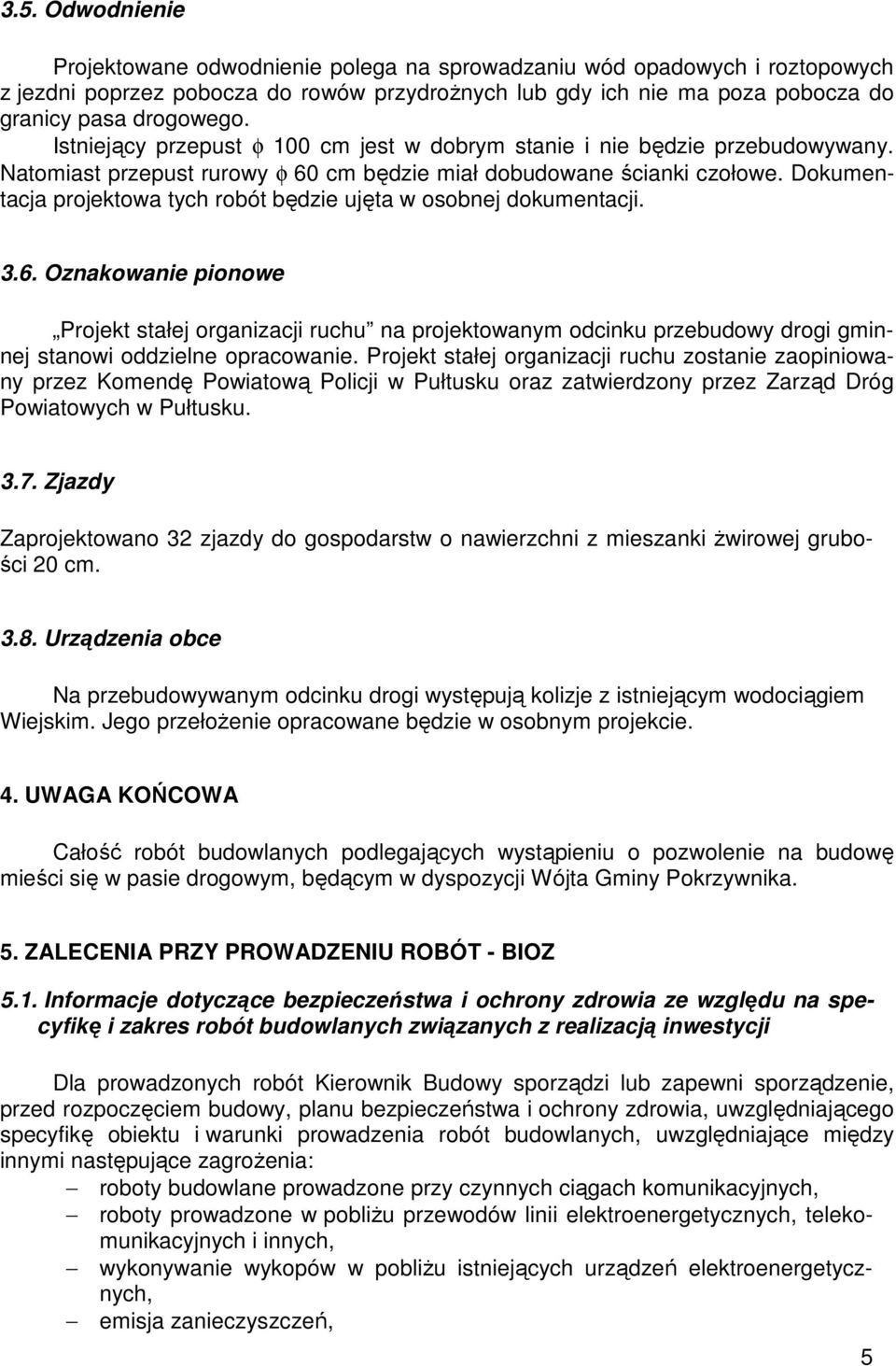 Dokumentacja projektowa tych robót będzie ujęta w osobnej dokumentacji. 3.6.