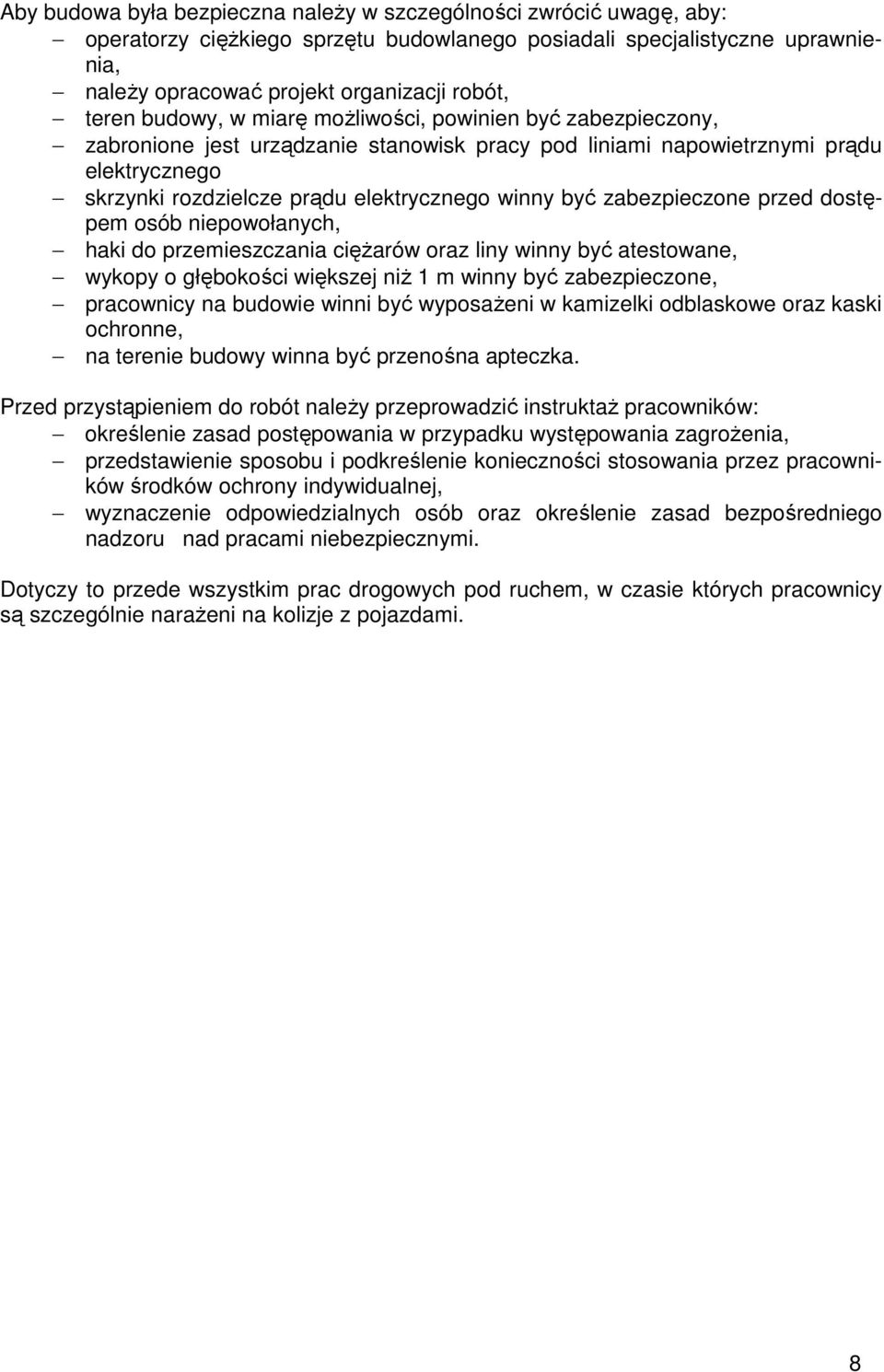 zabezpieczone przed dostępem osób niepowołanych, haki do przemieszczania cięŝarów oraz liny winny być atestowane, wykopy o głębokości większej niŝ 1 m winny być zabezpieczone, pracownicy na budowie