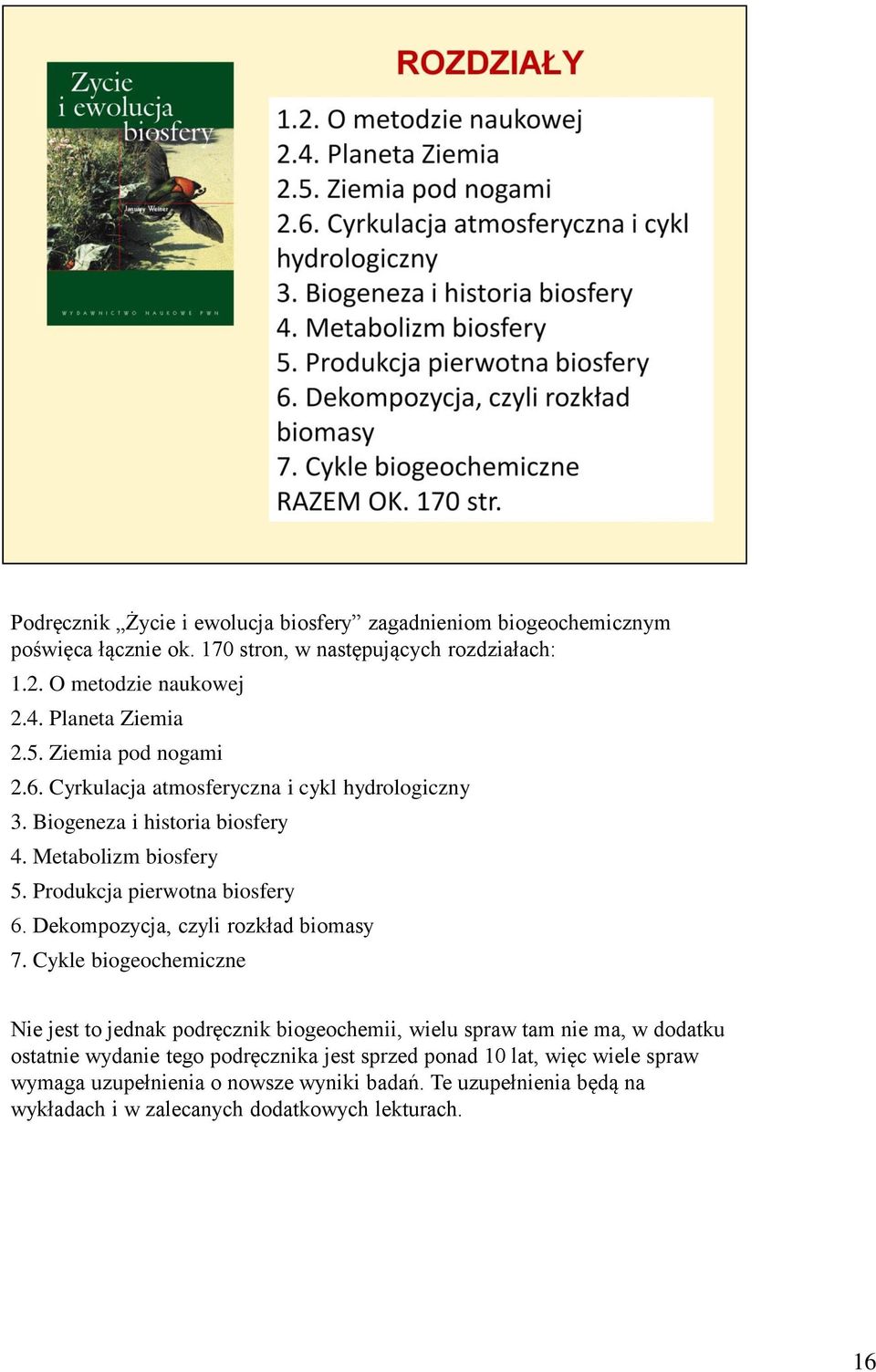 Produkcja pierwotna biosfery 6. Dekompozycja, czyli rozkład biomasy 7.