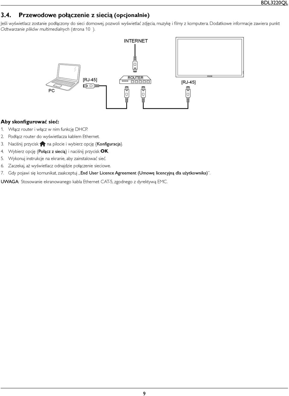 Podłącz router do wyświetlacza kablem Ethernet. 3. Naciśnij przycisk na pilocie i wybierz opcję {Konfiguracja}. 4. Wybierz opcję {Połącz z siecią} i naciśnij przycisk. 5.