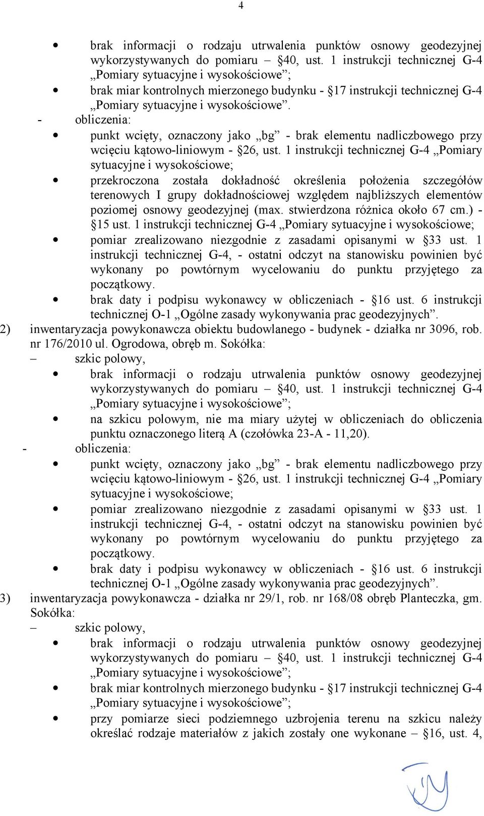 1 instrukcji technicznej G-4 Pomiary sytuacyjne i wysokościowe; przekroczona została dokładność określenia położenia szczegółów terenowych I grupy dokładnościowej względem najbliższych elementów