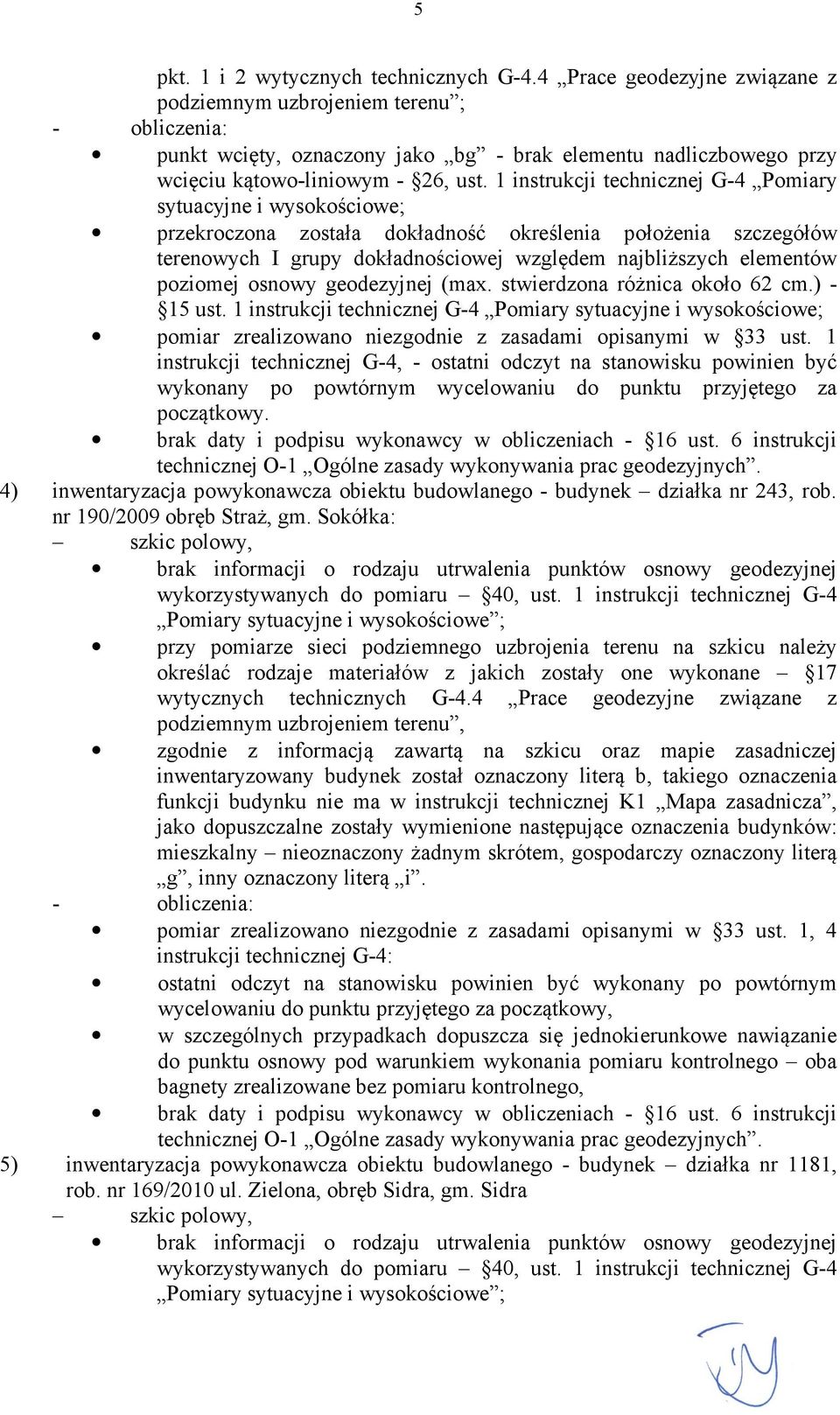 1 instrukcji technicznej G-4 Pomiary sytuacyjne i wysokościowe; przekroczona została dokładność określenia położenia szczegółów terenowych I grupy dokładnościowej względem najbliższych elementów