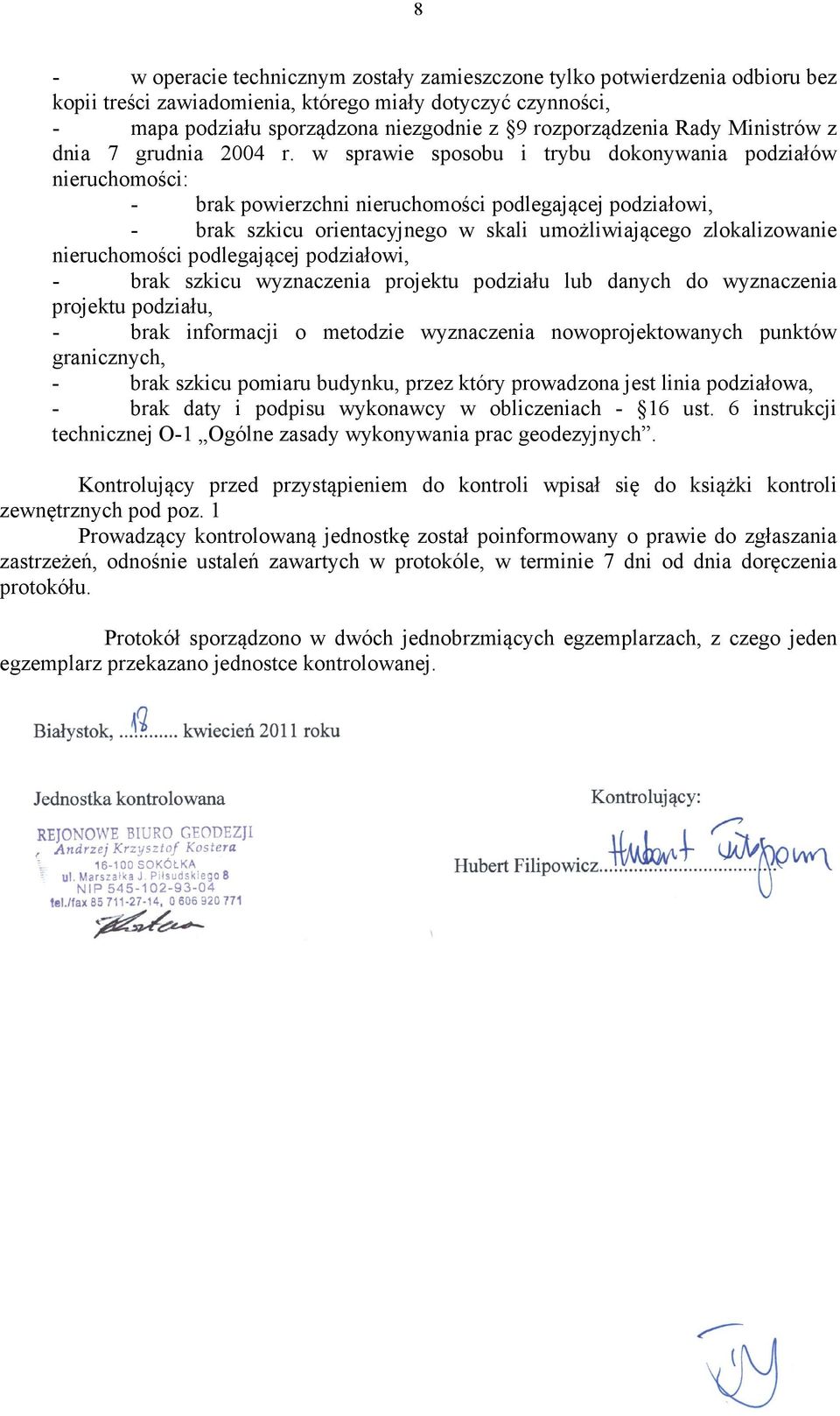 nieruchomości podlegającej podziałowi, - brak szkicu wyznaczenia projektu podziału lub danych do wyznaczenia projektu podziału, - brak informacji o metodzie wyznaczenia nowoprojektowanych punktów