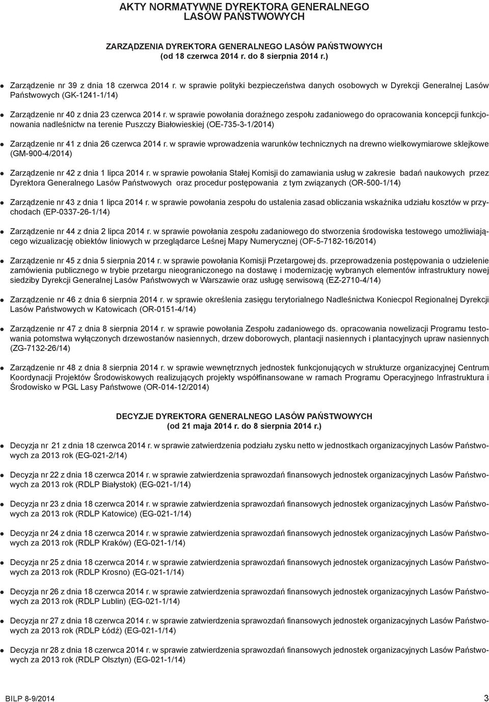w sprawie powołania doraźnego zespołu zadaniowego do opracowania koncepcji funkcjonowania nadleśnictw na terenie Puszczy Białowieskiej (OE-735-3-1/2014) Zarządzenie nr 41 z dnia 26 czerwca 2014 r.