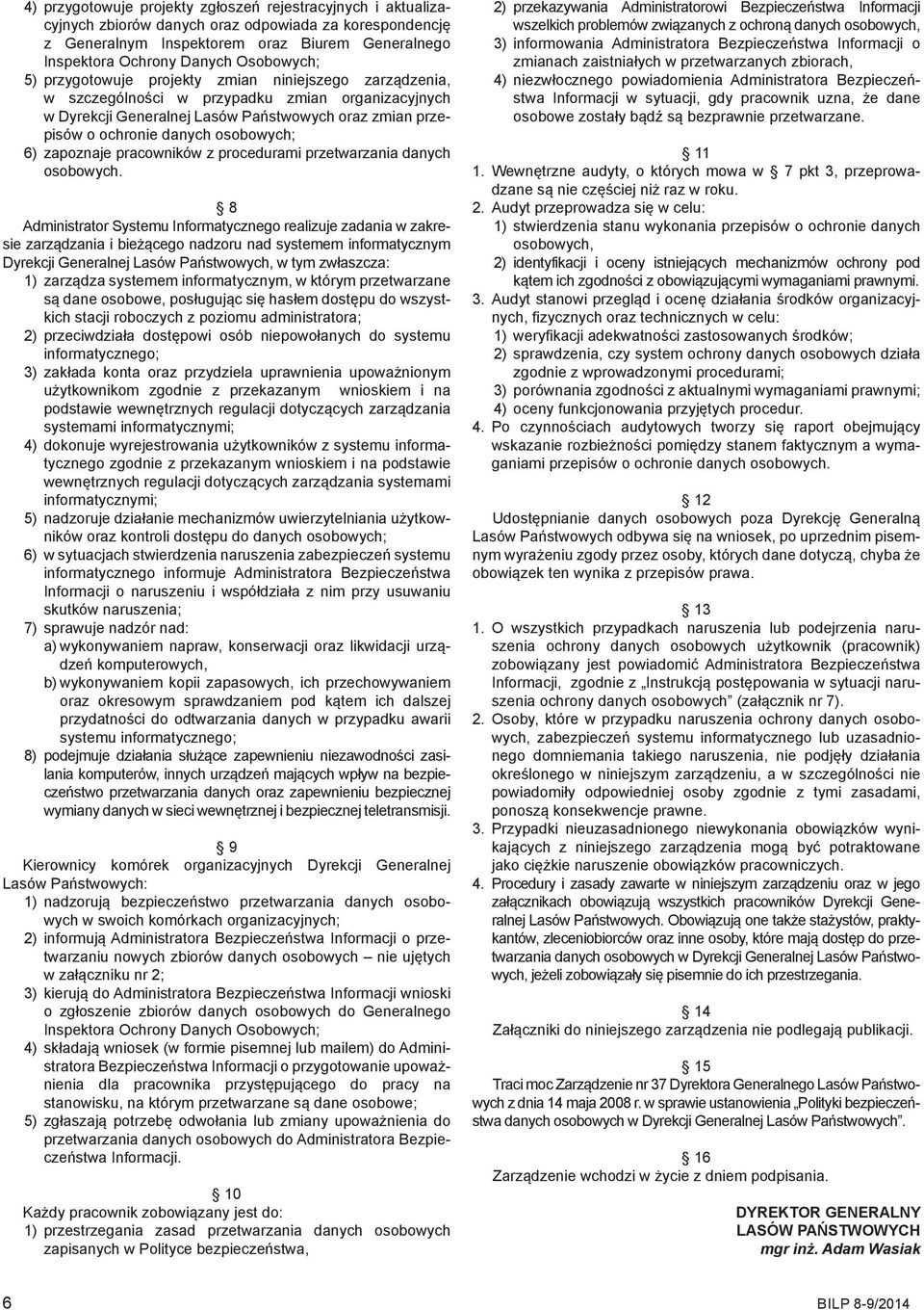 osobowych; 6) zapoznaje pracowników z procedurami przetwarzania danych osobowych.