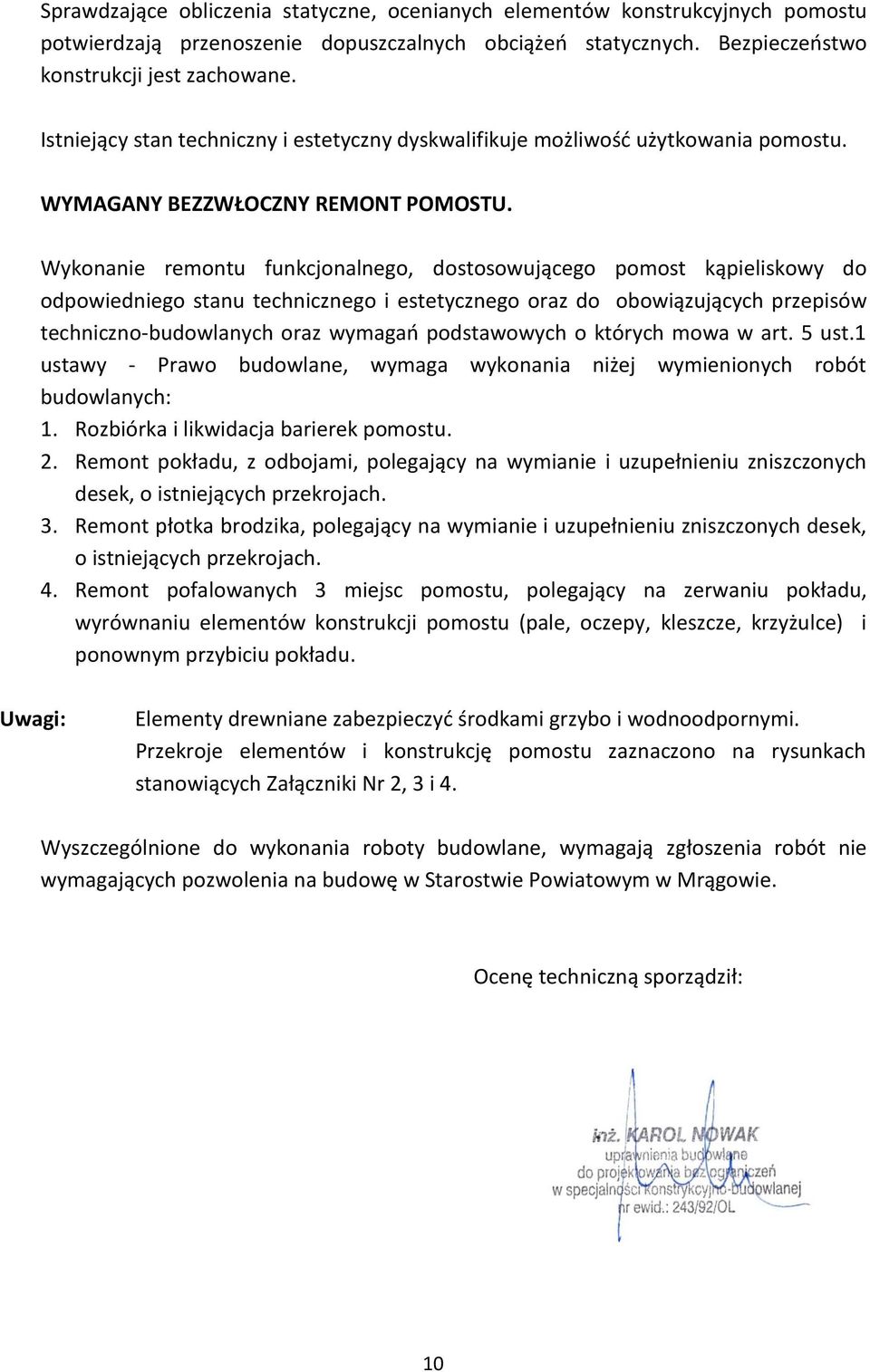Wykonanie remontu funkcjonalnego, dostosowującego pomost kąpieliskowy do odpowiedniego stanu technicznego i estetycznego oraz do obowiązujących przepisów techniczno-budowlanych oraz wymagań