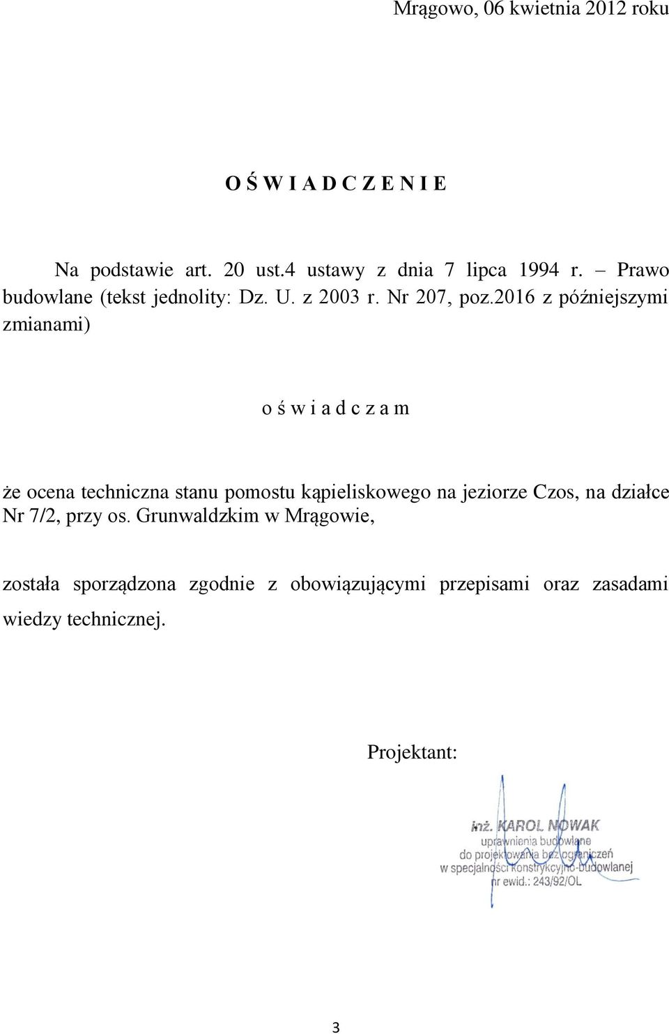 2016 z późniejszymi zmianami) o ś w i a d c z a m że ocena techniczna stanu pomostu kąpieliskowego na jeziorze Czos,