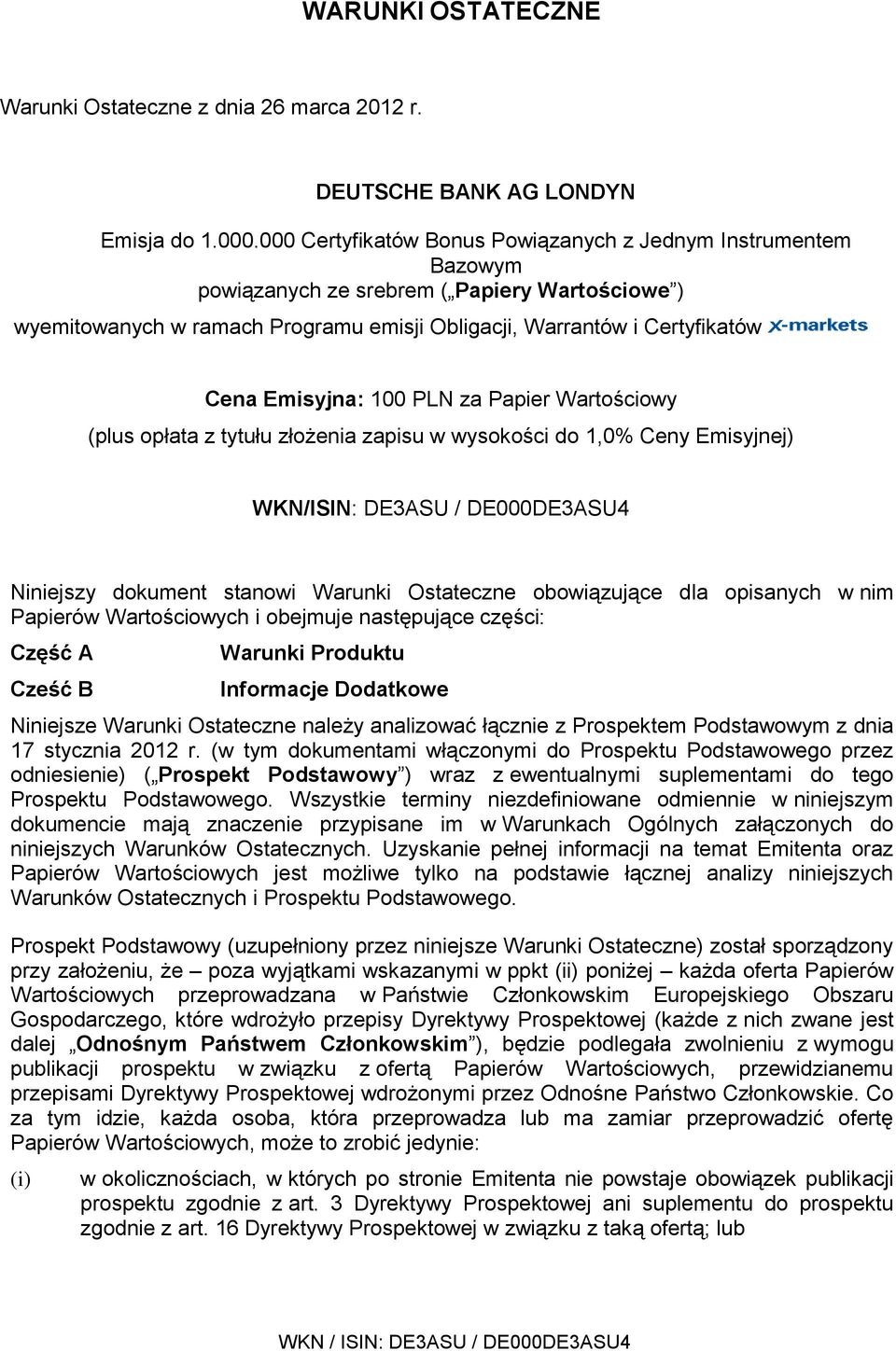 Emisyjna: 100 PLN za Papier Wartościowy (plus opłata z tytułu złożenia zapisu w wysokości do 1,0% Ceny Emisyjnej) WKN/ISIN: DE3ASU / DE000DE3ASU4 Niniejszy dokument stanowi Warunki Ostateczne