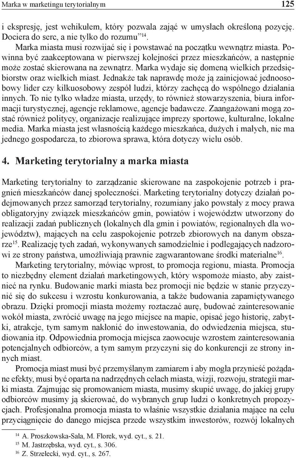 Marka wydaje się domeną wielkich przedsiębiorstw oraz wielkich miast.