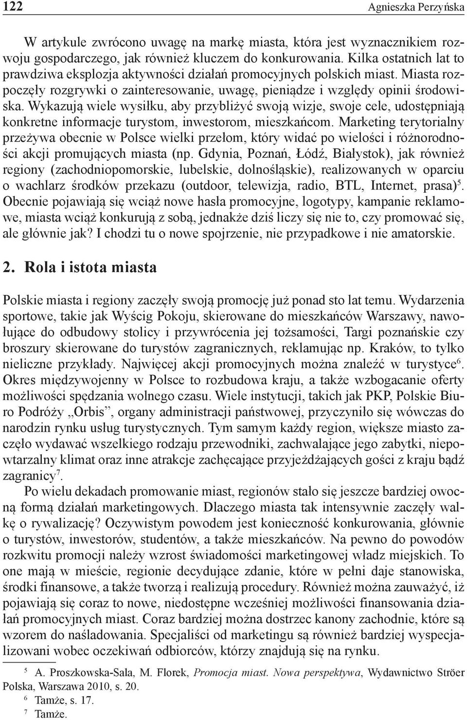 Wykazują wiele wysiłku, aby przybliżyć swoją wizje, swoje cele, udostępniają konkretne informacje turystom, inwestorom, mieszkańcom.