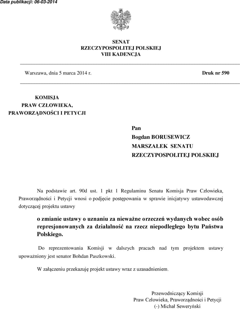 1 pkt 1 Regulaminu Senatu Komisja Praw Człowieka, Praworządności i Petycji wnosi o podjęcie postępowania w sprawie inicjatywy ustawodawczej dotyczącej projektu ustawy o zmianie ustawy o uznaniu za