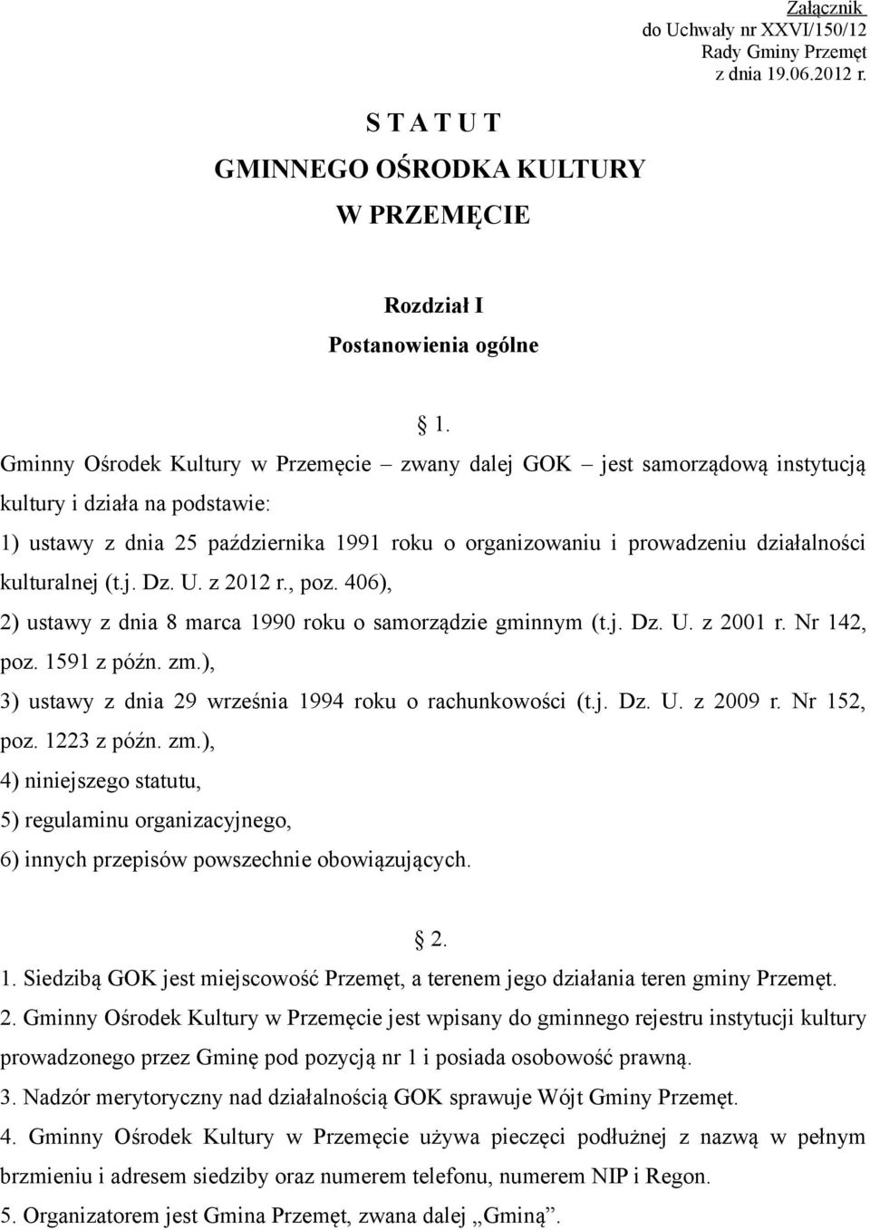 kulturalnej (t.j. Dz. U. z 2012 r., poz. 406), 2) ustawy z dnia 8 marca 1990 roku o samorządzie gminnym (t.j. Dz. U. z 2001 r. Nr 142, poz. 1591 z późn. zm.