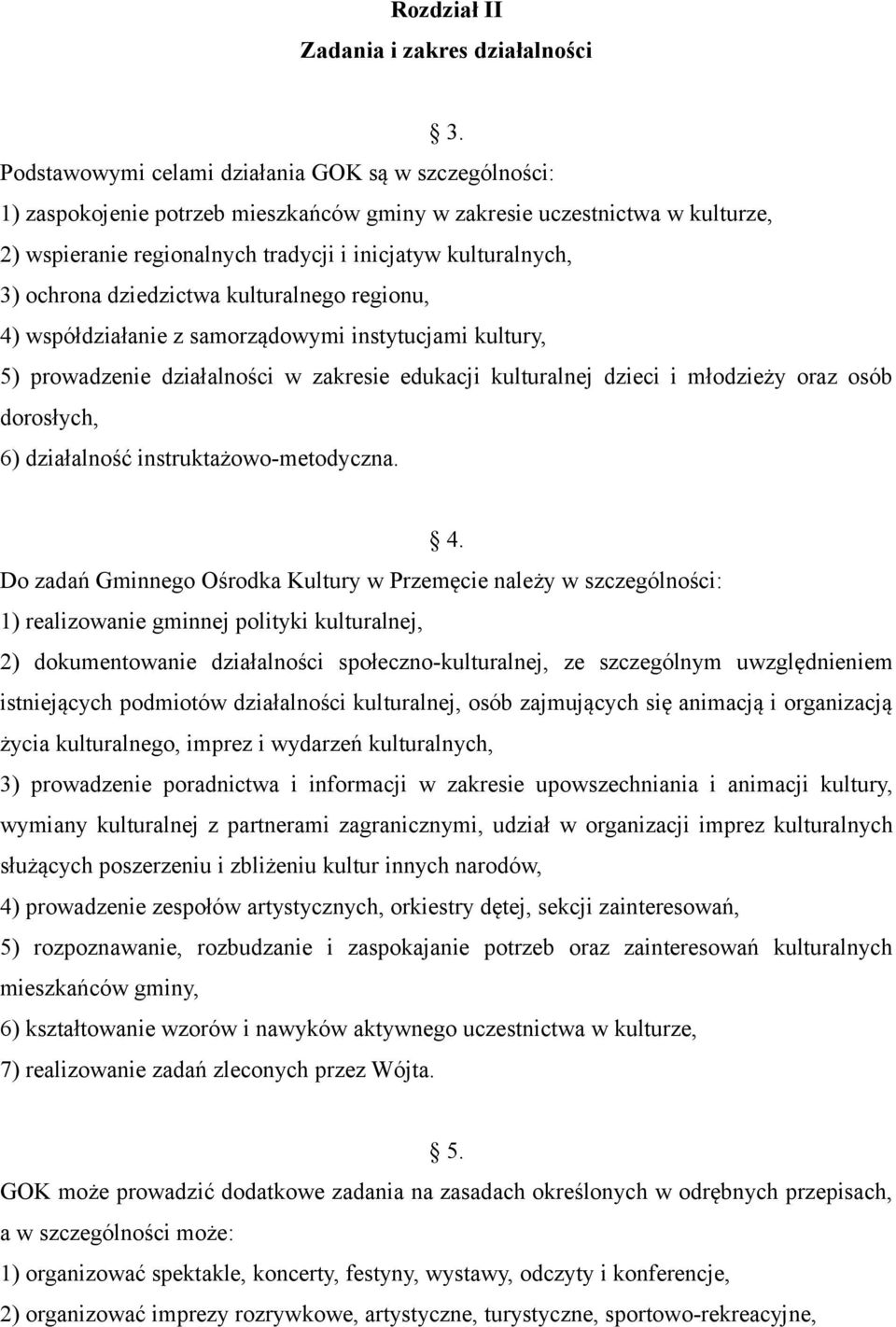 ochrona dziedzictwa kulturalnego regionu, 4) współdziałanie z samorządowymi instytucjami kultury, 5) prowadzenie działalności w zakresie edukacji kulturalnej dzieci i młodzieży oraz osób dorosłych,