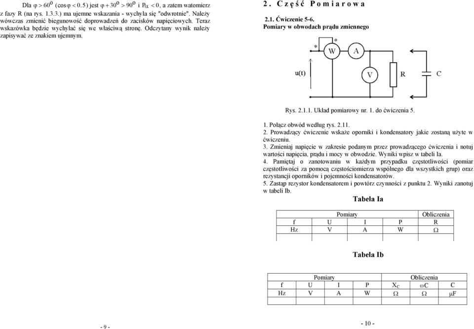 Ćwiczenie 5-6. Pmiary w bwdach prądu zmienneg Rys. 2.1.1. Układ pmiarwy nr. 1. d ćwiczenia 5. 1. Płącz bwód według rys. 2.11. 2. Prwadzący ćwiczenie wskaże prniki i kndensatry jakie zstaną użyte w ćwiczeniu.