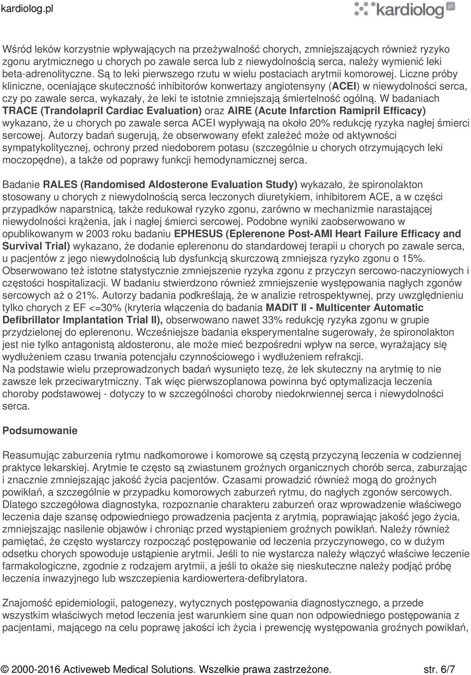 Liczne próby kliniczne, oceniające skuteczność inhibitorów konwertazy angiotensyny (ACEI) w niewydolności serca, czy po zawale serca, wykazały, że leki te istotnie zmniejszają śmiertelność ogólną.