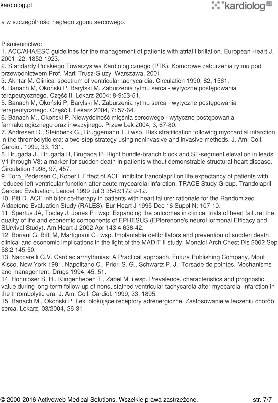 Clinical spectrum of ventricular tachycardia. Circulation 1990, 82, 1561. 4. Banach M, Okoński P, Barylski M. Zaburzenia rytmu serca - wytyczne postępowania terapeutycznego. Część II.