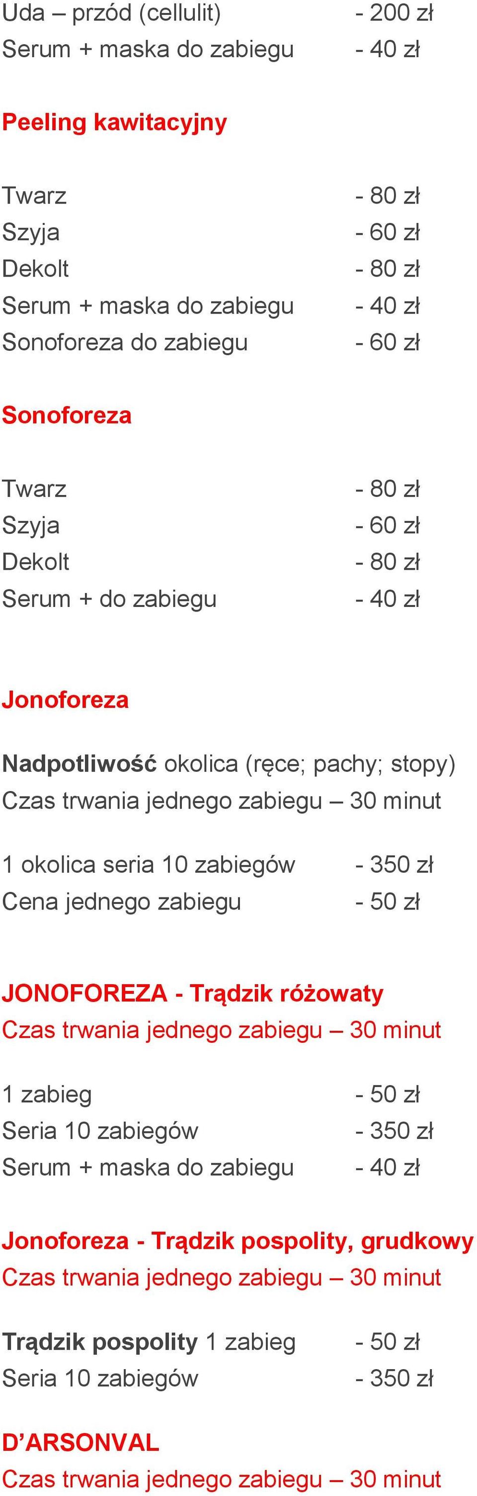 zabiegu - 50 zł JONOFOREZA - Trądzik różowaty Czas trwania jednego zabiegu 30 minut 1 zabieg - 50 zł Seria 10 zabiegów Serum + maska do zabiegu - 40 zł Jonoforeza