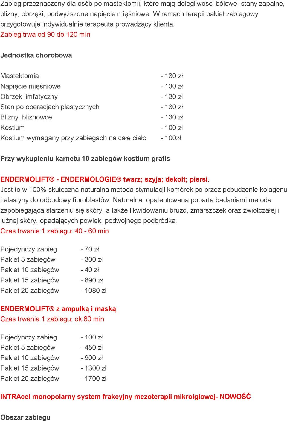 Zabieg trwa od 90 do 120 min Jednostka chorobowa Mastektomia Napięcie mięśniowe Obrzęk limfatyczny Stan po operacjach plastycznych Blizny, bliznowce Kostium Kostium wymagany przy zabiegach na całe