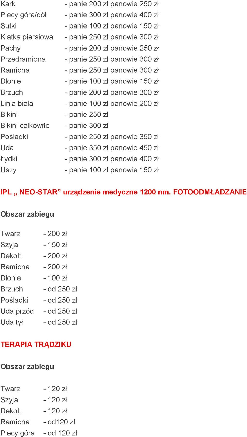 panowie 200 zł - panie 250 zł - panie 300 zł - panie 250 zł panowie 350 zł - panie 350 zł panowie 450 zł - panie 300 zł panowie 400 zł IPL NEO-STAR urządzenie medyczne 1200 nm.