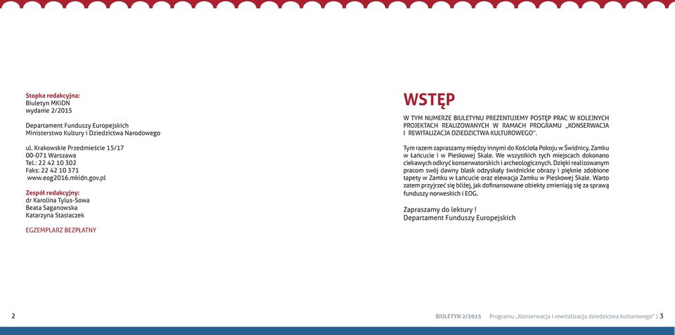 pl Zespół redakcyjny: dr Karolina Tylus-Sowa Beata Saganowska Katarzyna Stasiaczek WSTĘP W TYM NUMERZE BIULETYNU PREZENTUJEMY POSTĘP PRAC W KOLEJNYCH PROJEKTACH REALIZOWANYCH W RAMACH PROGRAMU