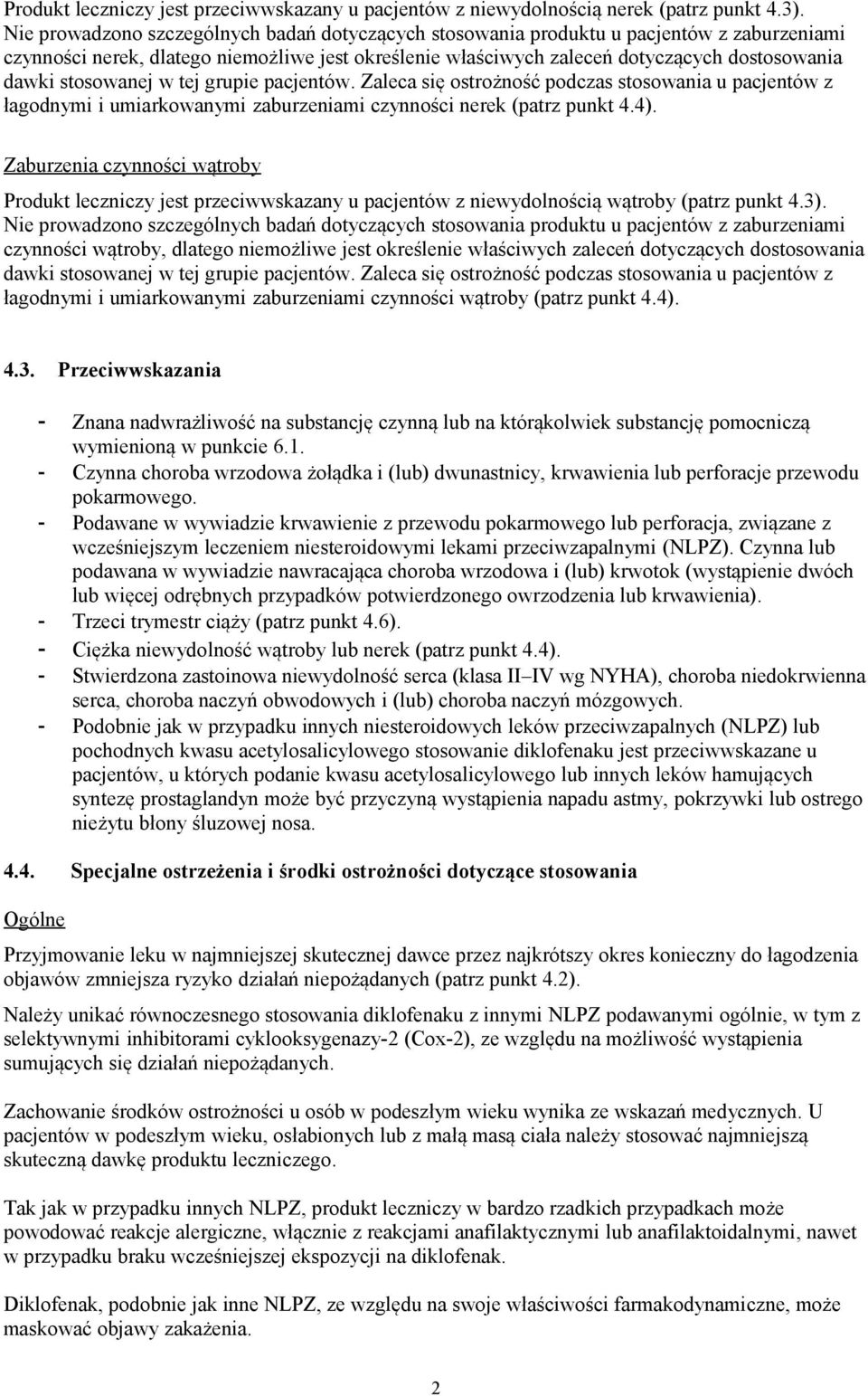 stosowanej w tej grupie pacjentów. Zaleca się ostrożność podczas stosowania u pacjentów z łagodnymi i umiarkowanymi zaburzeniami czynności nerek (patrz punkt 4.4).