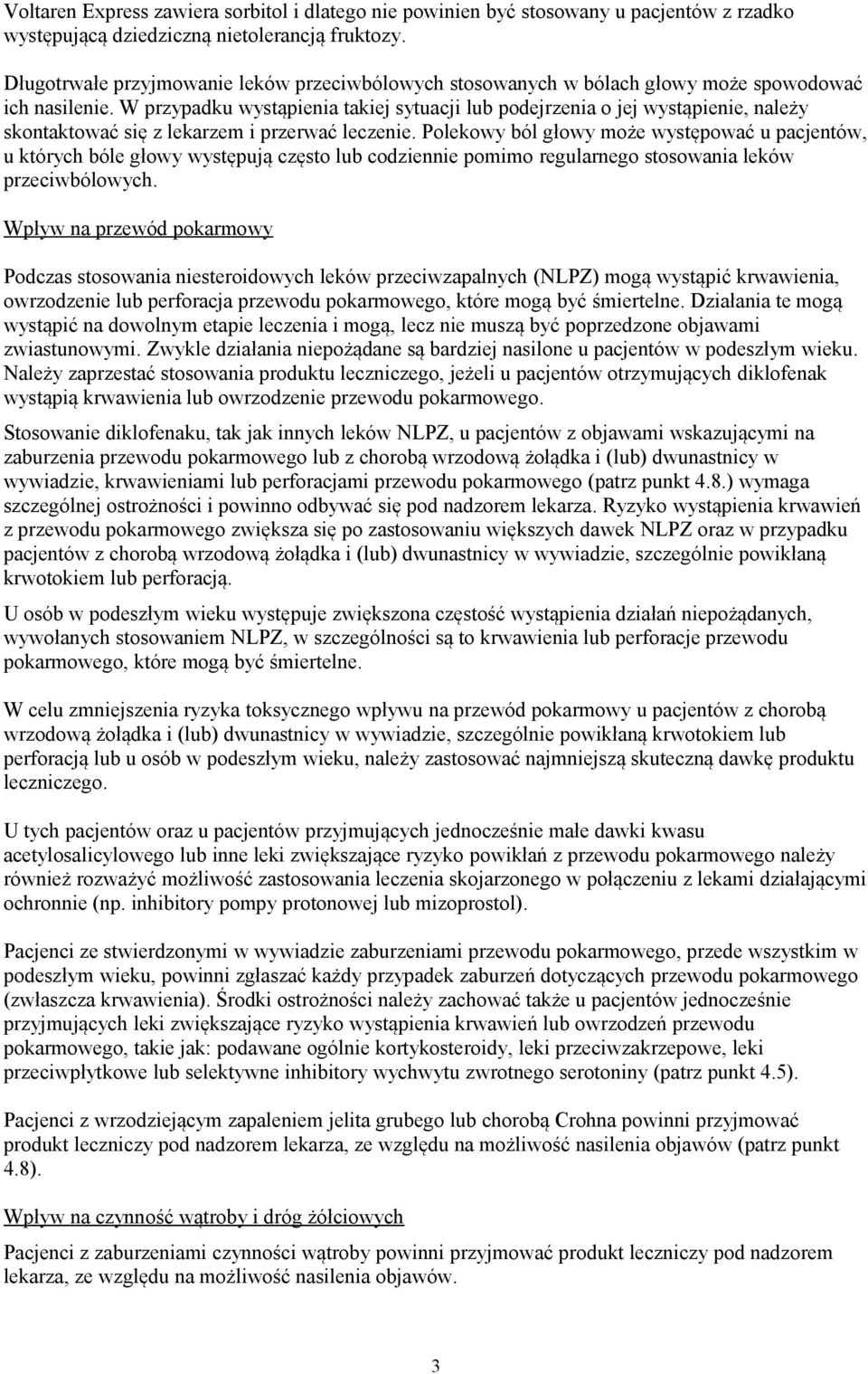 W przypadku wystąpienia takiej sytuacji lub podejrzenia o jej wystąpienie, należy skontaktować się z lekarzem i przerwać leczenie.