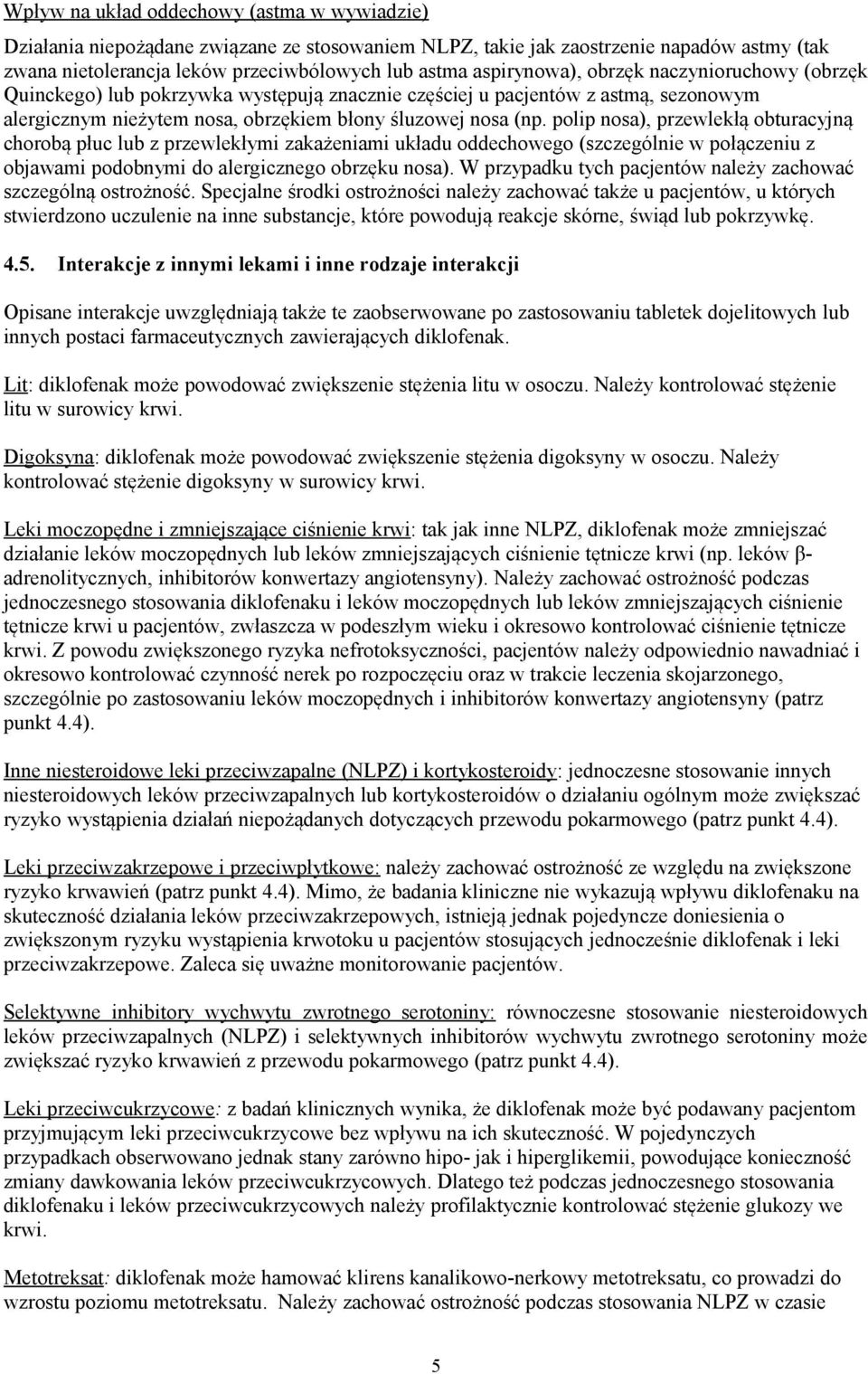 polip nosa), przewlekłą obturacyjną chorobą płuc lub z przewlekłymi zakażeniami układu oddechowego (szczególnie w połączeniu z objawami podobnymi do alergicznego obrzęku nosa).