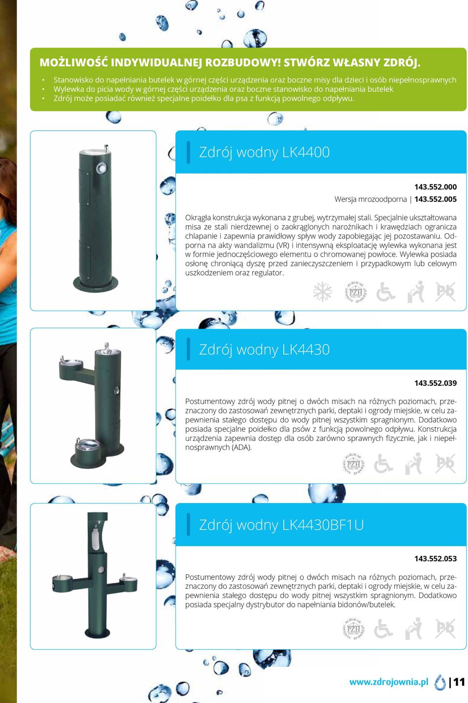 napełniania butelek Zdrój może posiadać również specjalne poidełko dla psa z funkcją powolnego odpływu. Zdrój wodny LK4400 143.552.000 Wersja mrozoodporna 143.552.005 Okrągła konstrukcja wykonana z grubej, wytrzymałej stali.