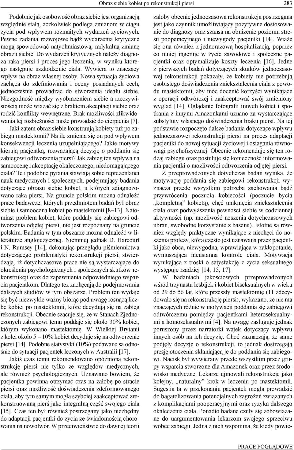 Do wydarzeń krytycznych należy diagnoza raka piersi i proces jego leczenia, w wyniku którego następuje uszkodzenie ciała. Wywiera to znaczący wpływ na obraz własnej osoby.