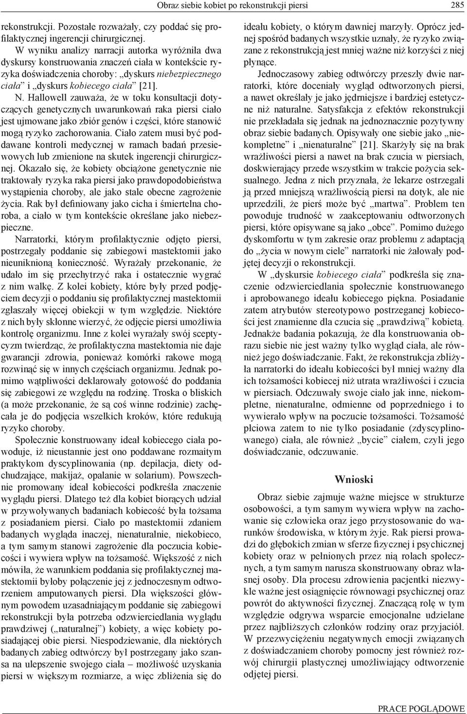Hallowell zauważa, że w toku konsultacji dotyczących genetycznych uwarunkowań raka piersi ciało jest ujmowane jako zbiór genów i części, które stanowić mogą ryzyko zachorowania.