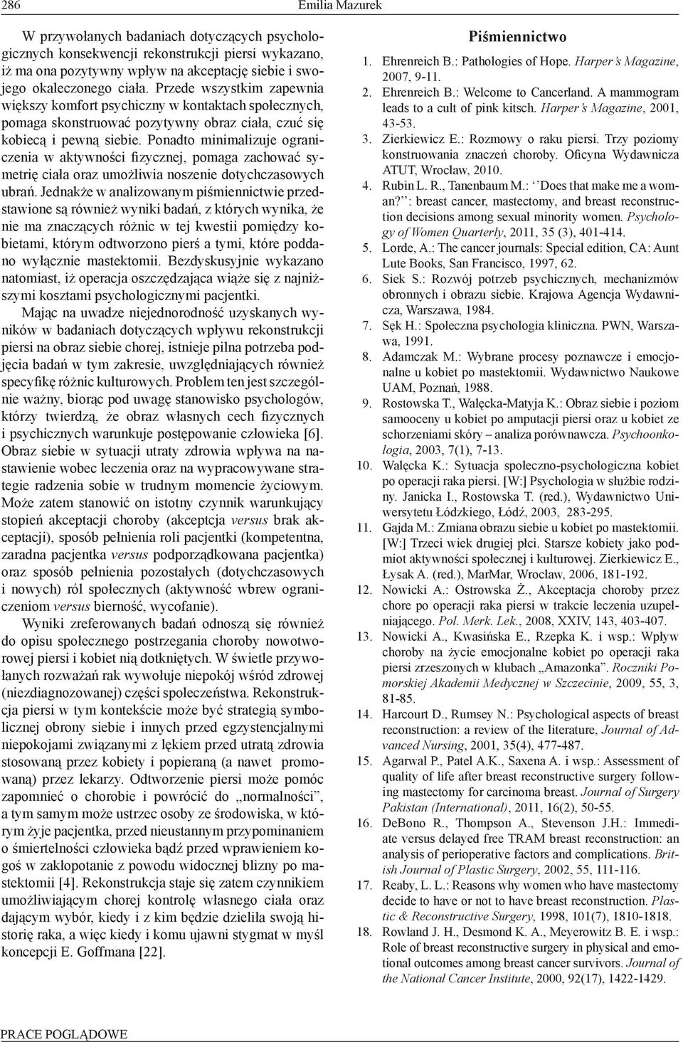 Ponadto minimalizuje ograniczenia w aktywności fizycznej, pomaga zachować symetrię ciała oraz umożliwia noszenie dotychczasowych ubrań.