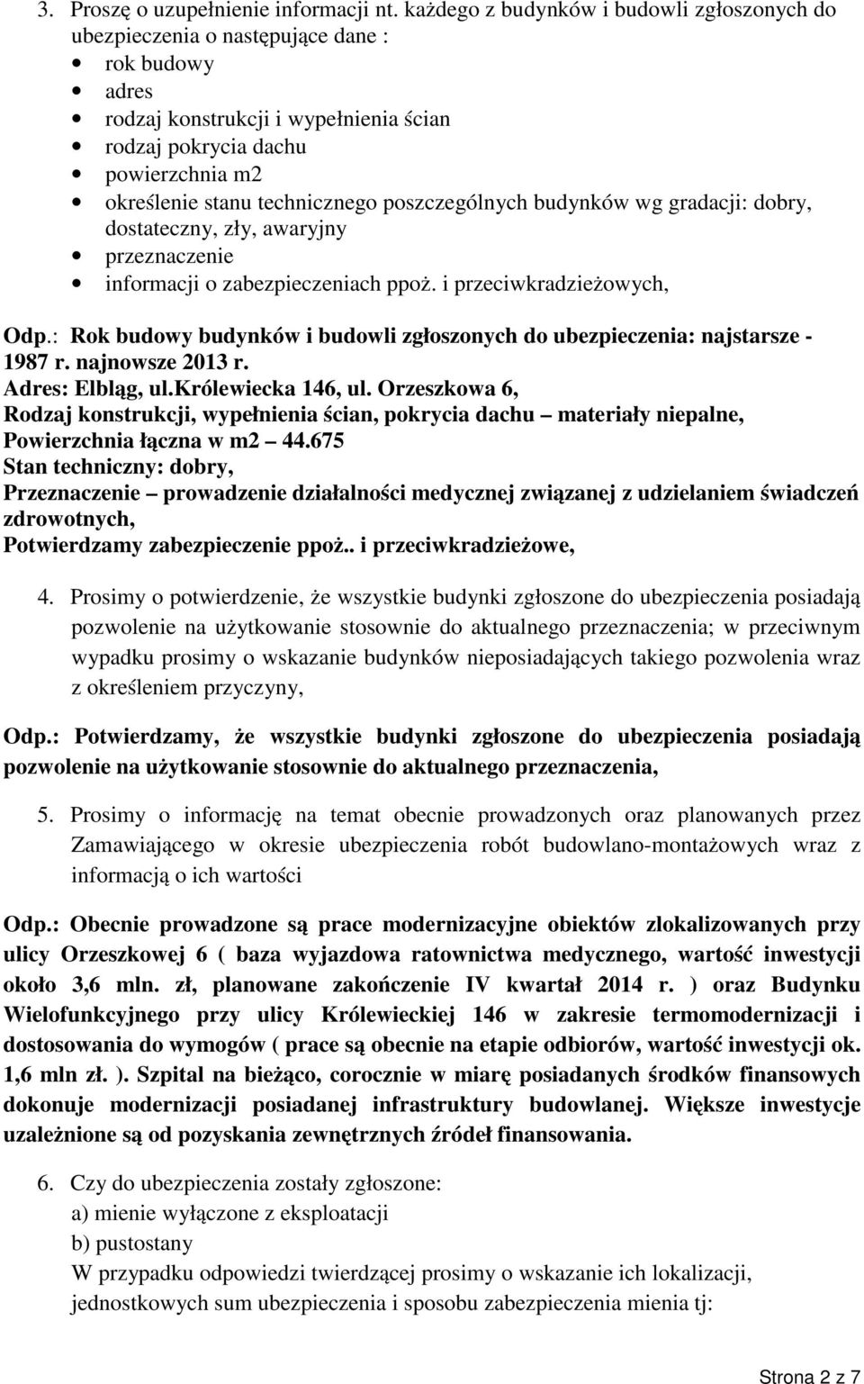 technicznego poszczególnych budynków wg gradacji: dobry, dostateczny, zły, awaryjny przeznaczenie informacji o zabezpieczeniach ppoż. i przeciwkradzieżowych, Odp.