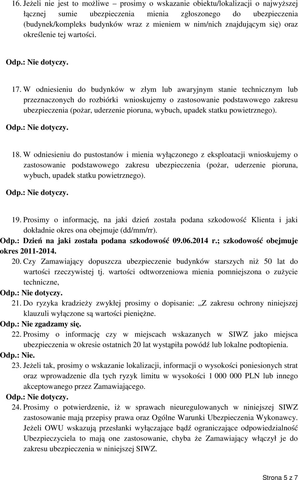 W odniesieniu do budynków w złym lub awaryjnym stanie technicznym lub przeznaczonych do rozbiórki wnioskujemy o zastosowanie podstawowego zakresu ubezpieczenia (pożar, uderzenie pioruna, wybuch,