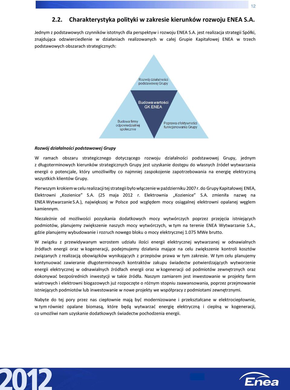 ENEA w trzech podstawowych obszarach strategicznych: 12 Rozwój działalności podstawowej Grupy W ramach obszaru strategicznego dotyczącego rozwoju działalności podstawowej Grupy, jednym z