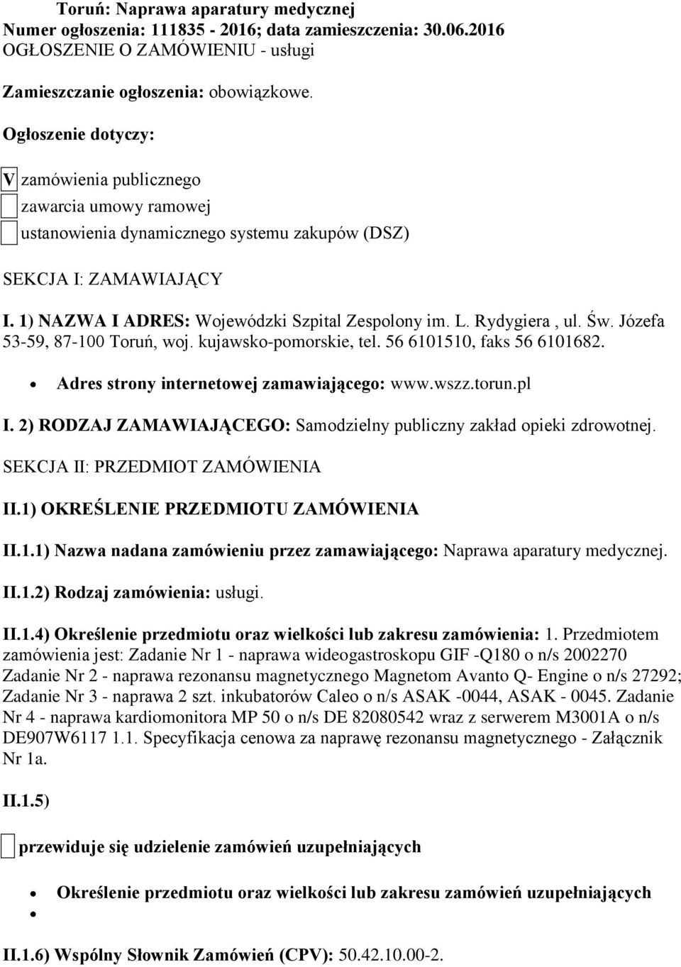 Rydygiera, ul. Św. Józefa 53-59, 87-100 Toruń, woj. kujawsko-pomorskie, tel. 56 6101510, faks 56 6101682. Adres strony internetowej zamawiającego: www.wszz.torun.pl I.