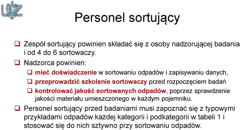 badań kontrolować jakość sortowanych odpadów, poprzez sprawdzenie jakości materiału umieszczonego w każdym pojemniku.