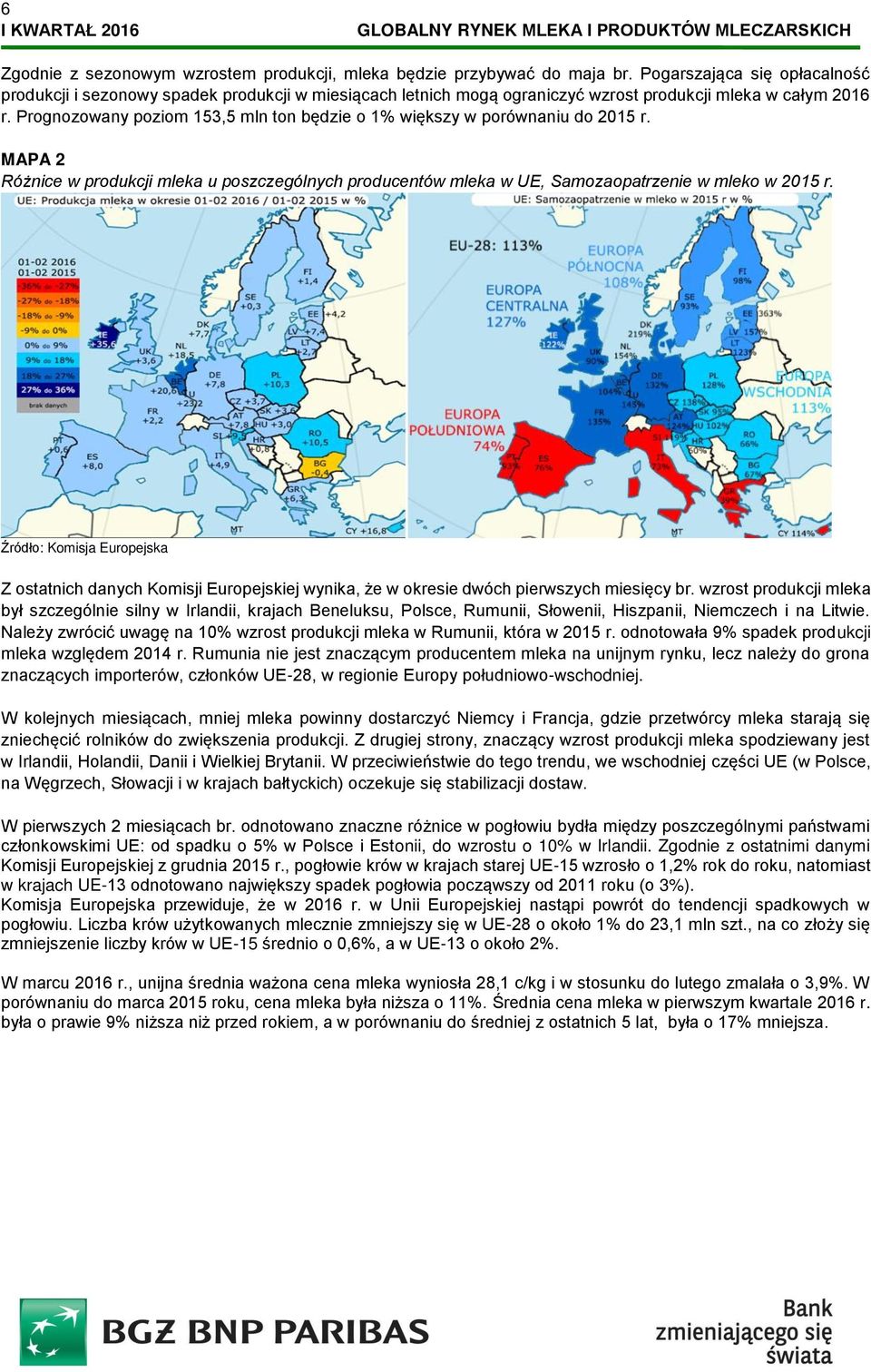 Prognozowany poziom 153,5 mln ton będzie o 1% większy w porównaniu do 2015 r. MAPA 2 Różnice w produkcji mleka u poszczególnych producentów mleka w UE, Samozaopatrzenie w mleko w 2015 r.