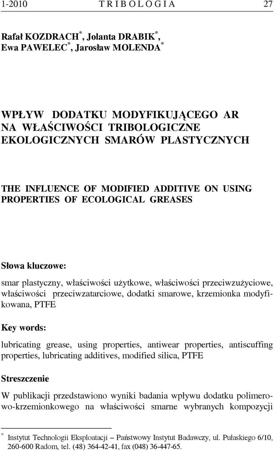 smarowe, krzemionka modyfikowana, PTFE Key words: lubricating grease, using properties, antiwear properties, antiscuffing properties, lubricating additives, modified silica, PTFE Streszczenie W